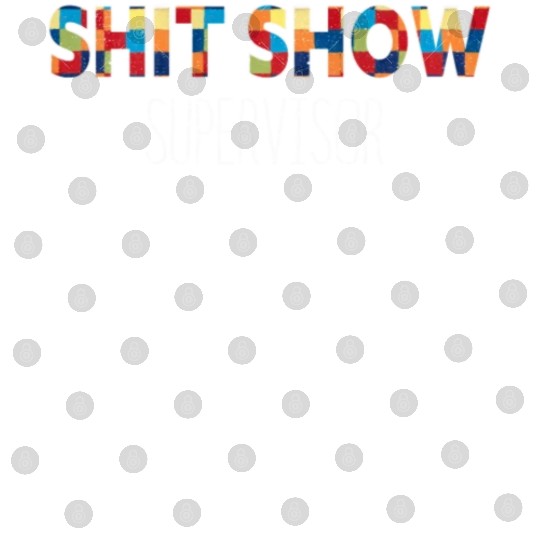 Shit Show Supervisor Funny Mom Boss Manager Digital Files