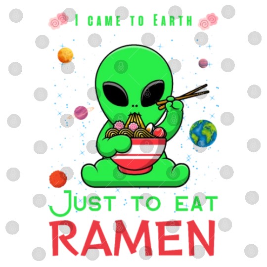 I came to Earth just to eat ramen alien eating ram Digital Files