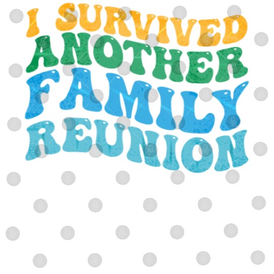 I survived Another Family Reunion Family Gathering Digital Files