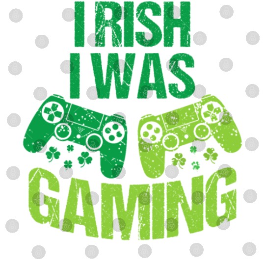 Irish I Was Gaming St Patrick's Day Digital Files