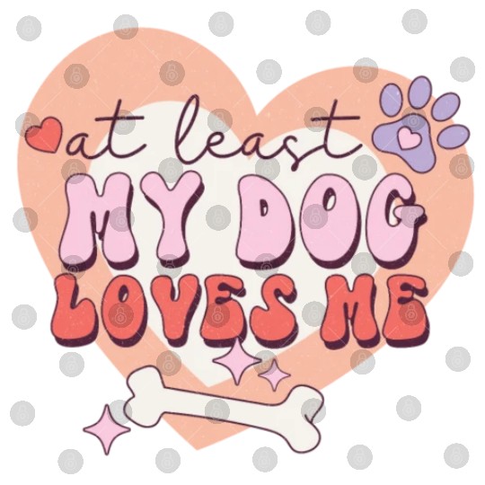 Funny At least My Dog Loves Me Anti Valentine Digital Files