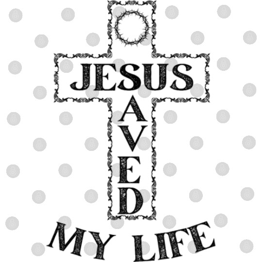 Jesus Saved my life Digital Files