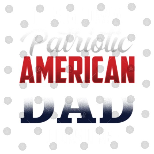 This Is How A Patriotic American Dad Looks Like US Digital Files