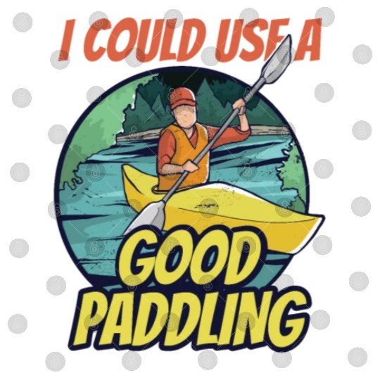 I Could Use A Good Paddling Hobby Kayak Kayaking Digital Files
