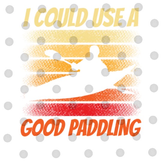 I Could Use A Good Paddling Hobby Kayak Kayaking Digital Files