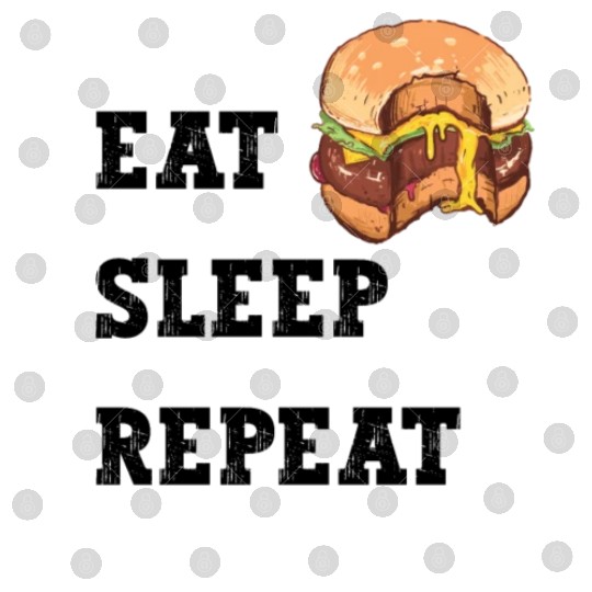 Eat Sleep Repeat Burgers Digital Files