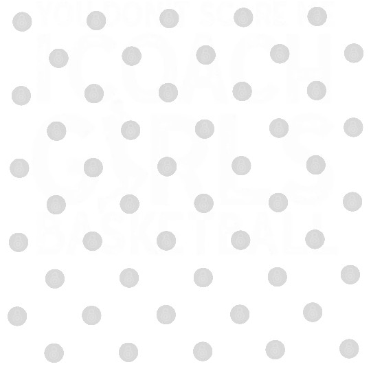 You Don't Scare Me I Coach Girls Basketball Sports Digital Files