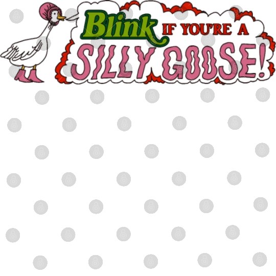 Funny Blink If You're A Silly Goose Digital Files