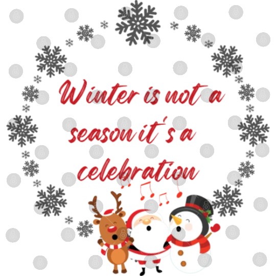 Winter is not a season it is a celebration Digital Files
