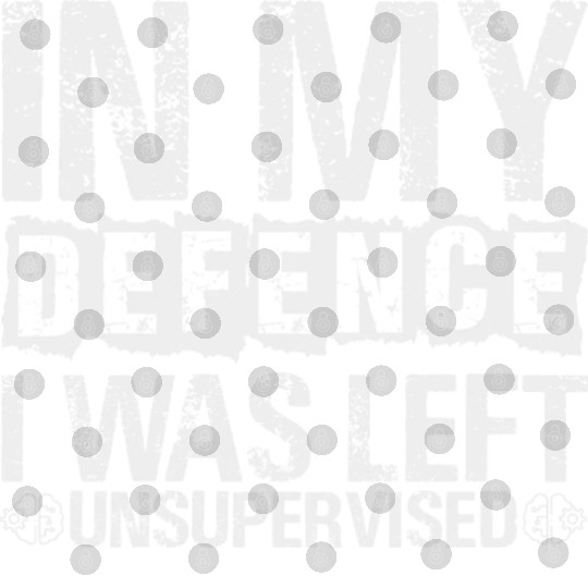 In My Defense I Was Left Unsupervised Funny Digital Files