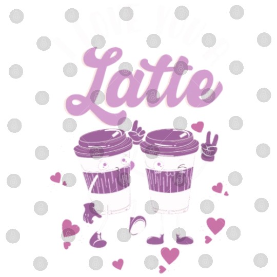 I Love You A Latte Digital Files