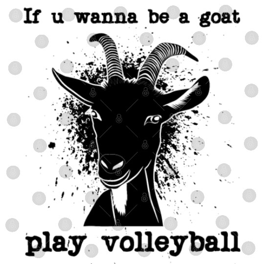 If u wanna be a goat play volleyball Digital Files, Funny