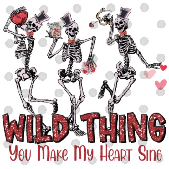 Wild Thing You Make My Heart Sing Digital Files