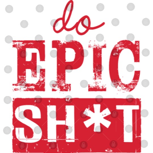 Funny sayings - DO EPIC SHIT Digital Files