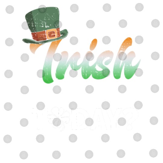 Do I Look Irish Enough Today? - St Patricks Day Digital Files