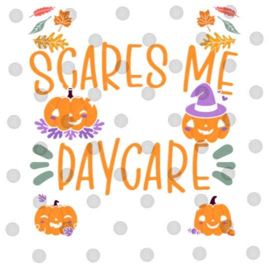 Nothing Scares Me I'm A Daycare Teacher Halloween Digital Files