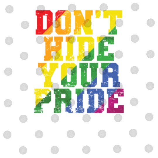 Don't Hide your Pride LGBT Tolerance Rainbow Color Digital Files