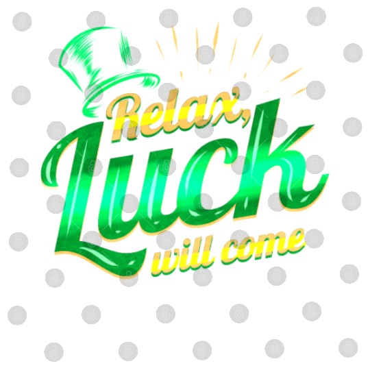 Relax - Luck Will Come On St Patricks Day Digital Files