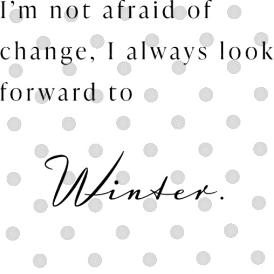I'm not afraid of change. (Winter Black) Digital Files