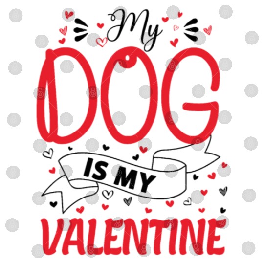 My Dog is My Valentine - dog lover gift Digital Files