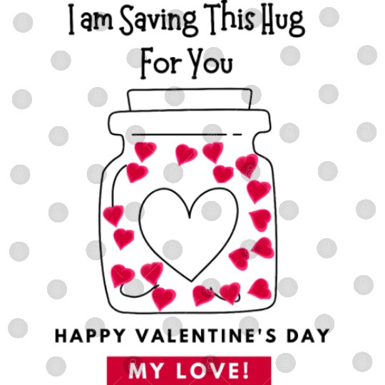 I'm saving this hug for you, Valentine's day Digital Files