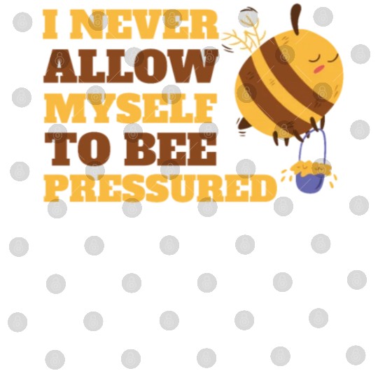 I Never Allow Myself to Bee Pressured Relax Mental Digital Files