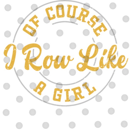 Of Course I Row Like A Girl Try... Digital Files