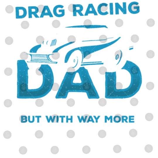 Drag Racing Dad With Way More Horsepower Drag Digital Files