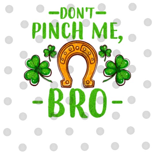 Don't Pinch Me Bro Lucky Horseshoe and Clover Leaf Digital Files