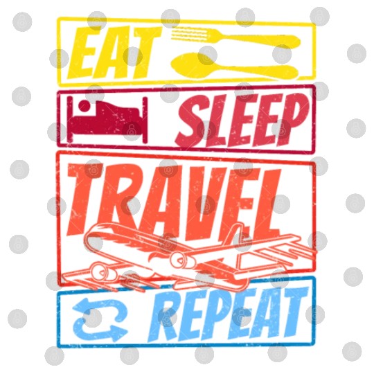 Eat Sleep Travel Repeat Digital Files
