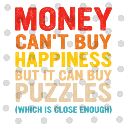 Money Can't Buy Happiness But It Can Buy Puzzles Digital Files