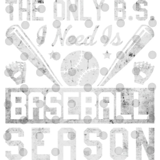 The Only BS I Need Is Baseball Season Game Day Digital Files