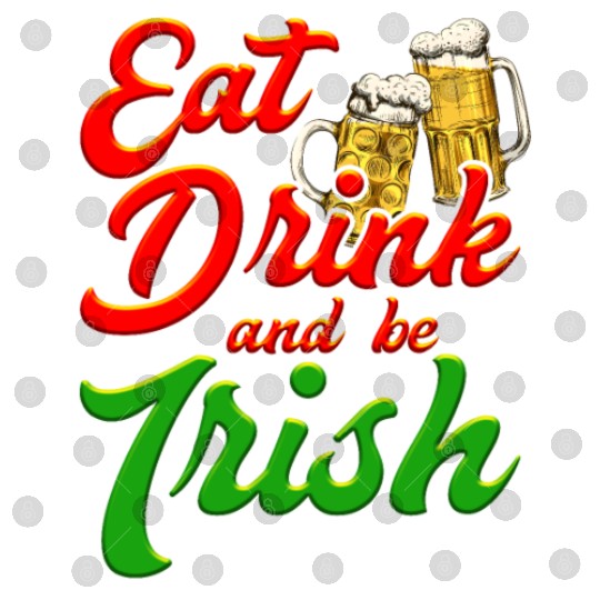 Eat Drink and be Irish beer St. Patrick's Day Digital Files