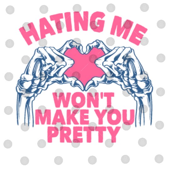 Hating Me Won't Make You Pretty Skeleton Hand Hear Digital Files