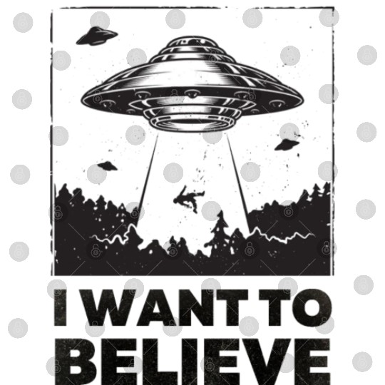 I Want To Believe Aliens UFO Area 51 Roswell Digital Files