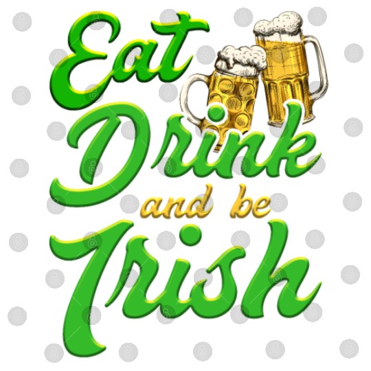 Eat Drink and be Irish beer St. Patrick's Day Digital Files