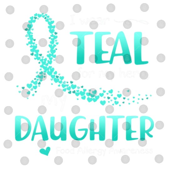 I Wear Teal For Daughter Food Allergy Awareness Digital Files