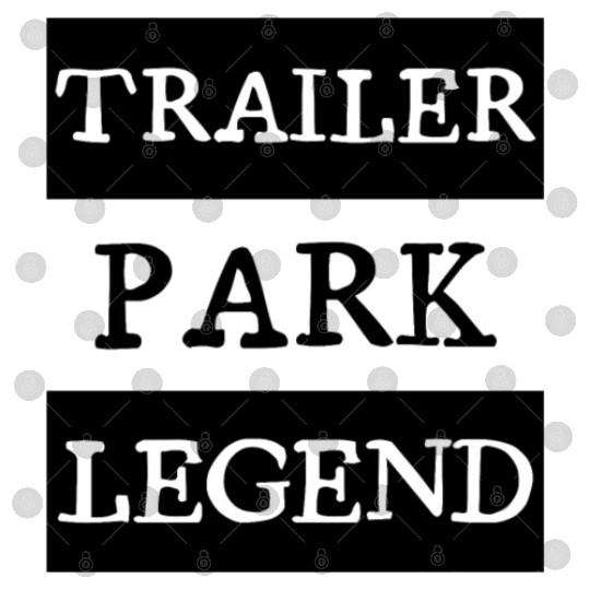 Trailer Park Legend funny redneck, white trash Digital Files