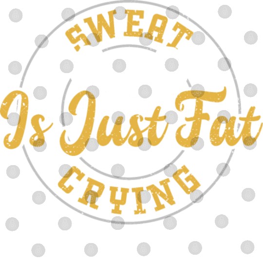 Sweat Is Just Fat Crying - Gym Digital Files