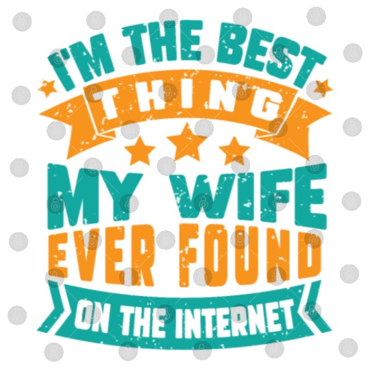 I'm The Best Thing My Wife Ever Found funny dad Digital Files