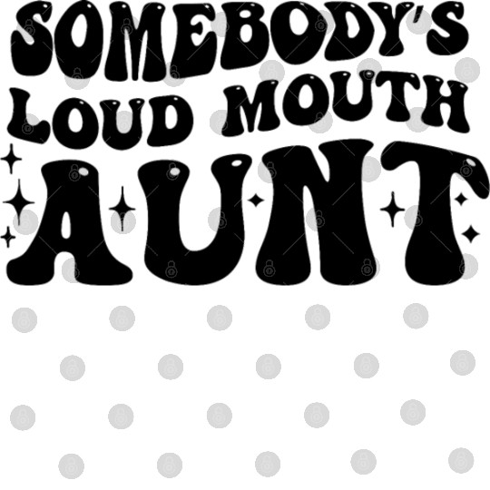somebody s loud mouth aunt,Gift for Aunt Digital Files