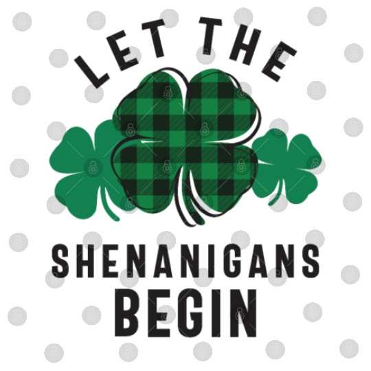 Let The Shenanigans Begin Shamrock St Patricks Day Digital Files