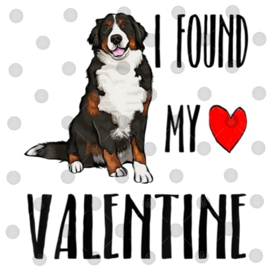 I Found My Valentine Day Bernese Mountain Dog Dog Digital Files