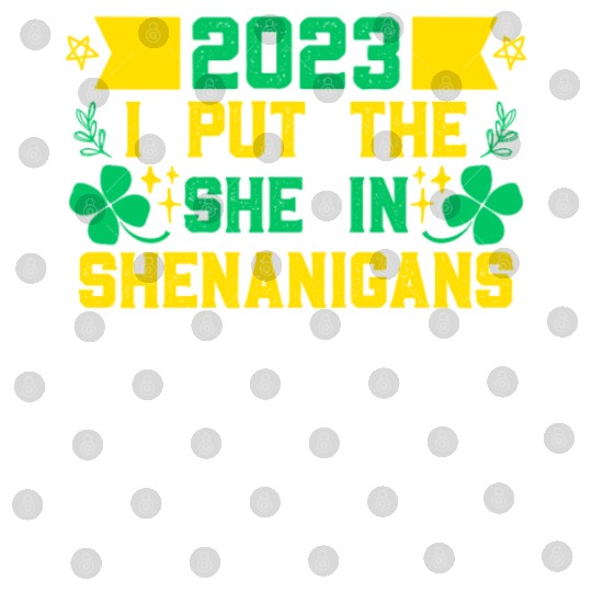 I put the She in Shenanigans St Patrick's Day Digital Files