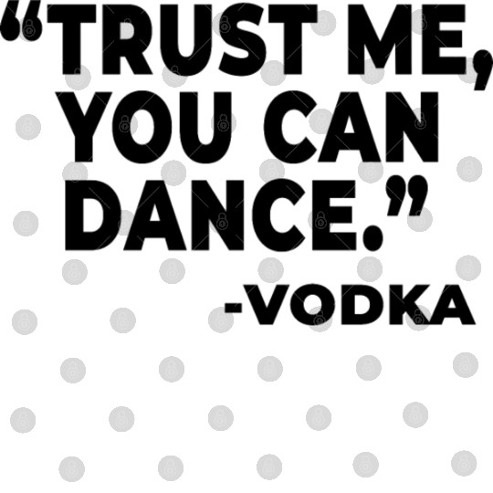 Trust Me You Can Dance Vodka Digital Files