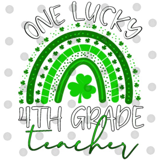 One Lucky 4th Grade Teacher St. Patrick's Day 2022 Digital Files