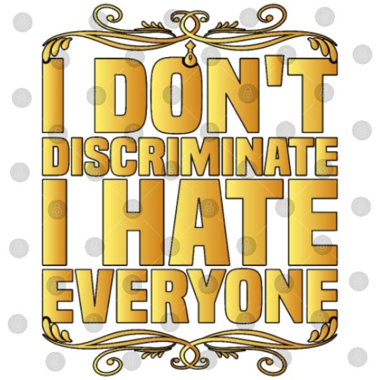 I Don't Discriminate I Hate Everyone 8 Digital Files