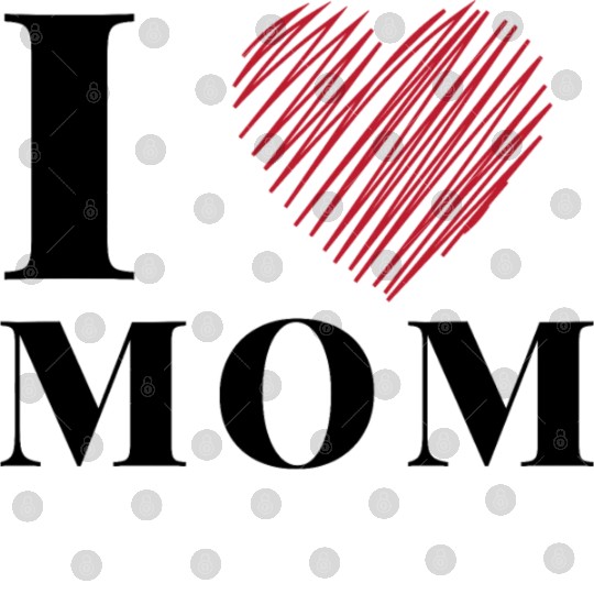 I Love My Mom, mother's day Digital Files