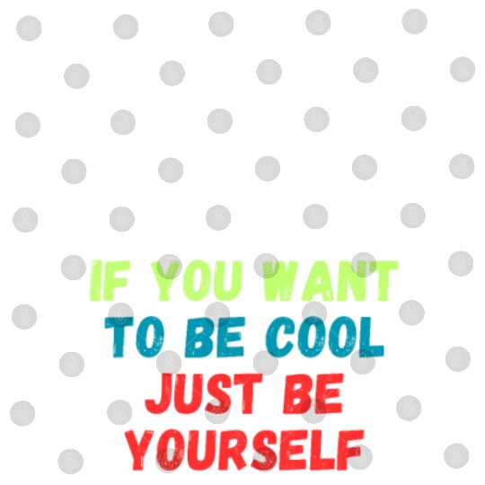 If You Want To Be Cool Just Be Yourself Digital Files