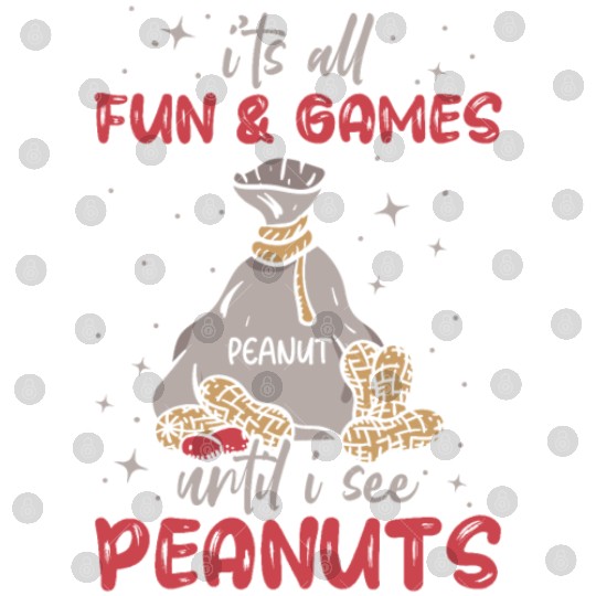 It's All Fun And Games Until I See Peanuts Peanut Digital Files